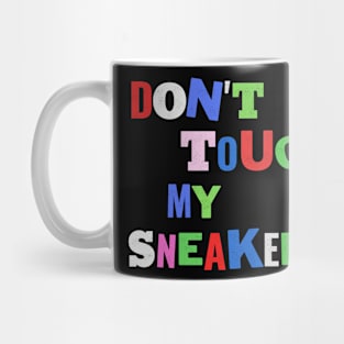 Don't touch my sneaker! Mug